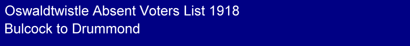 Title - Oswaldtwistle 1918 Absent Voters List, Bulcock to Drummond