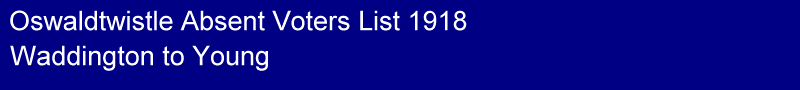 Title - Oswaldtwistle 1918 Absent Voters List, Waddington to Young