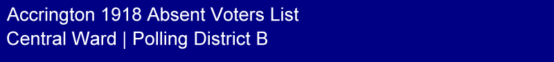 Title - Accrington 1918 Absent Voters List, Polling District B