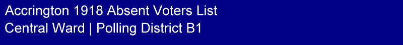 Title - Accrington 1918 Absent Voters List, Polling District B1